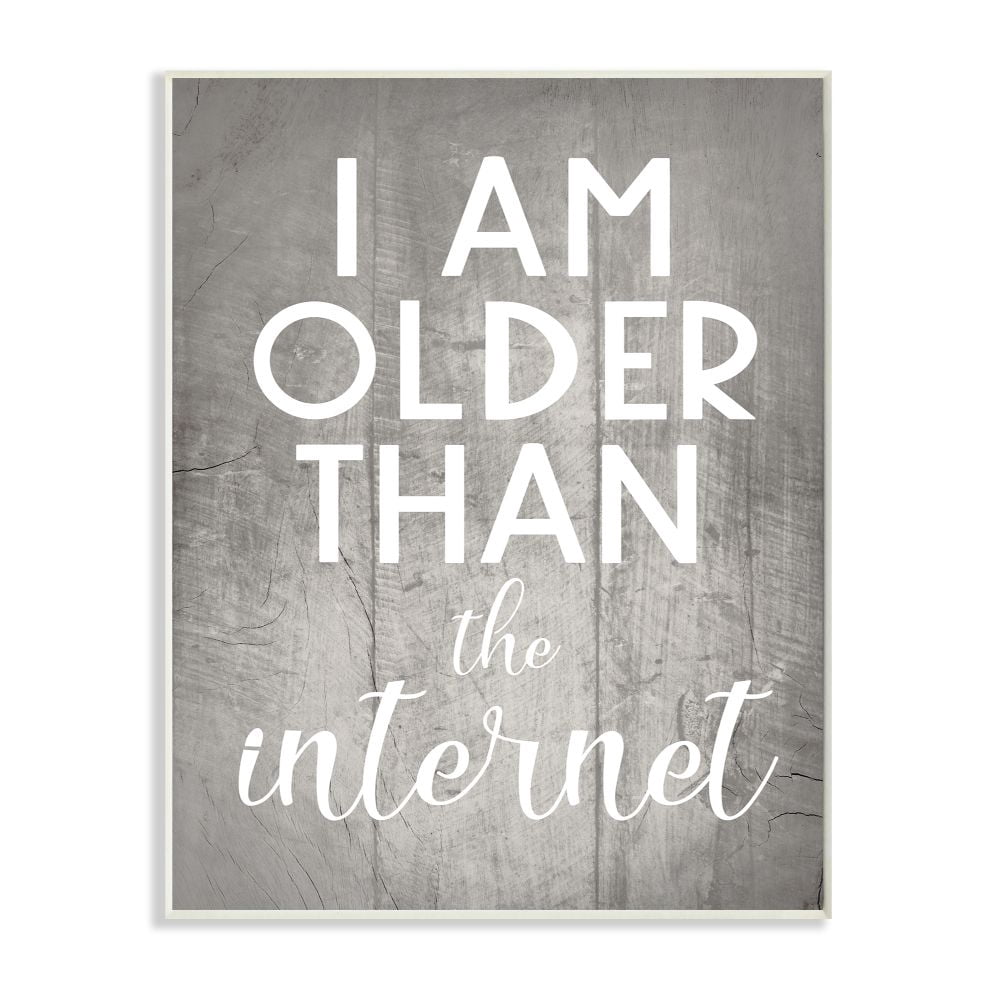 Stupell Industries I am Older than the Internet Rustic Charm Design Wall Plaque Design by Daphne Polselli