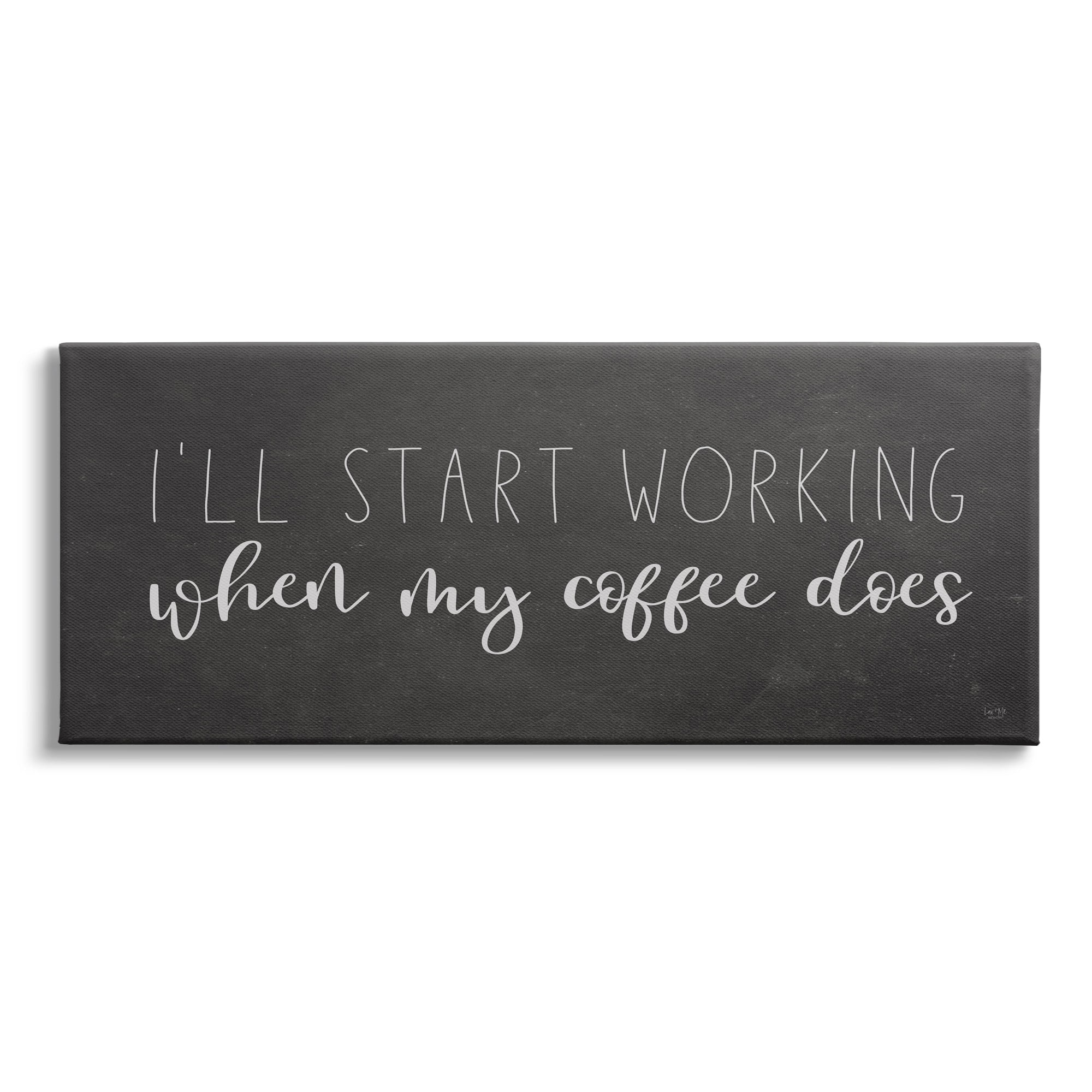 Stupell Industries I'll Work When Coffee Does Funny Calligraphy Sign Graphic Art Gallery Wrapped Canvas Print Wall Art, Design by Lux + Me Designs