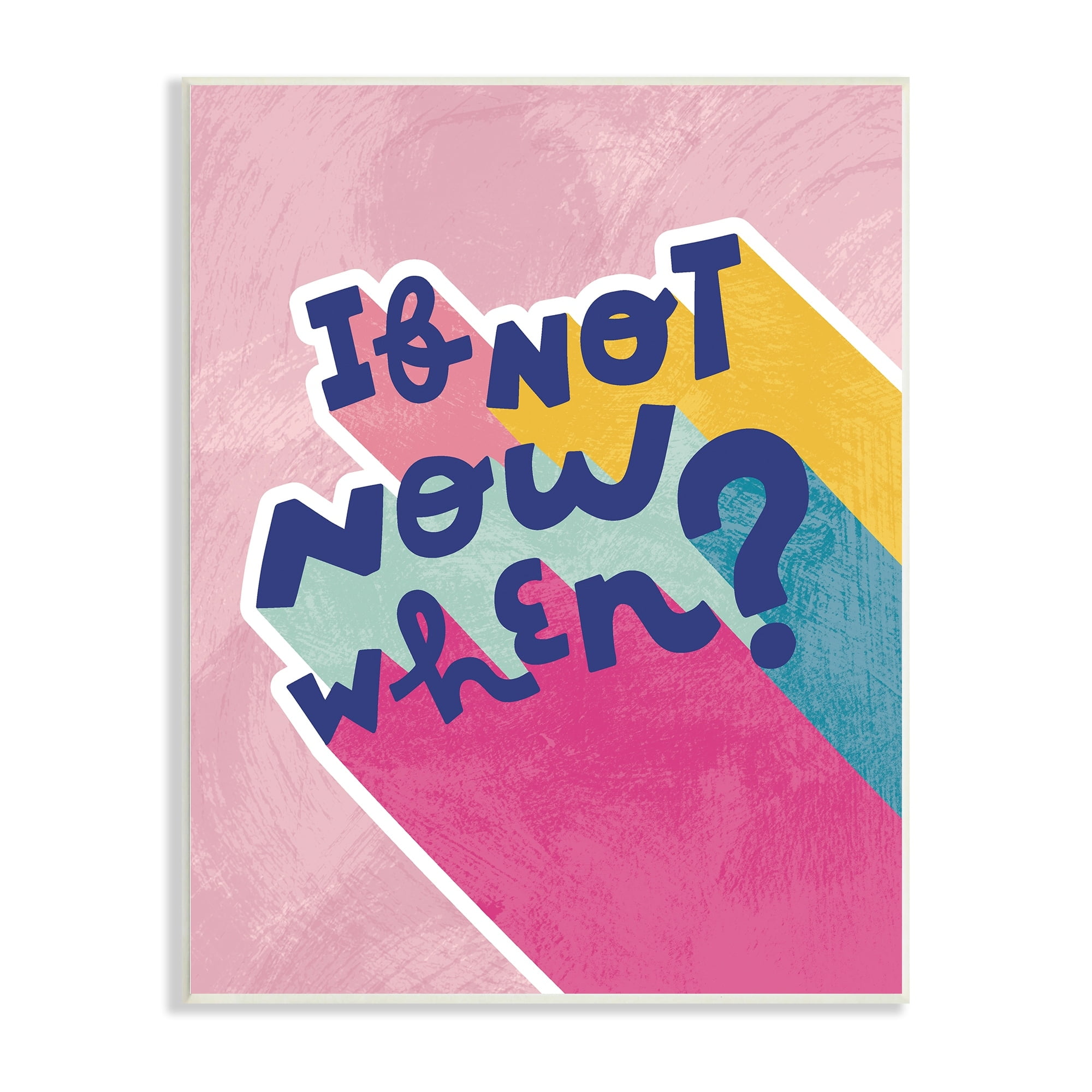 Stupell Industries If Not Now When Motivational Phrase Fun Pop Typography,10 x 15, Design by Andrea Jasid Grassi