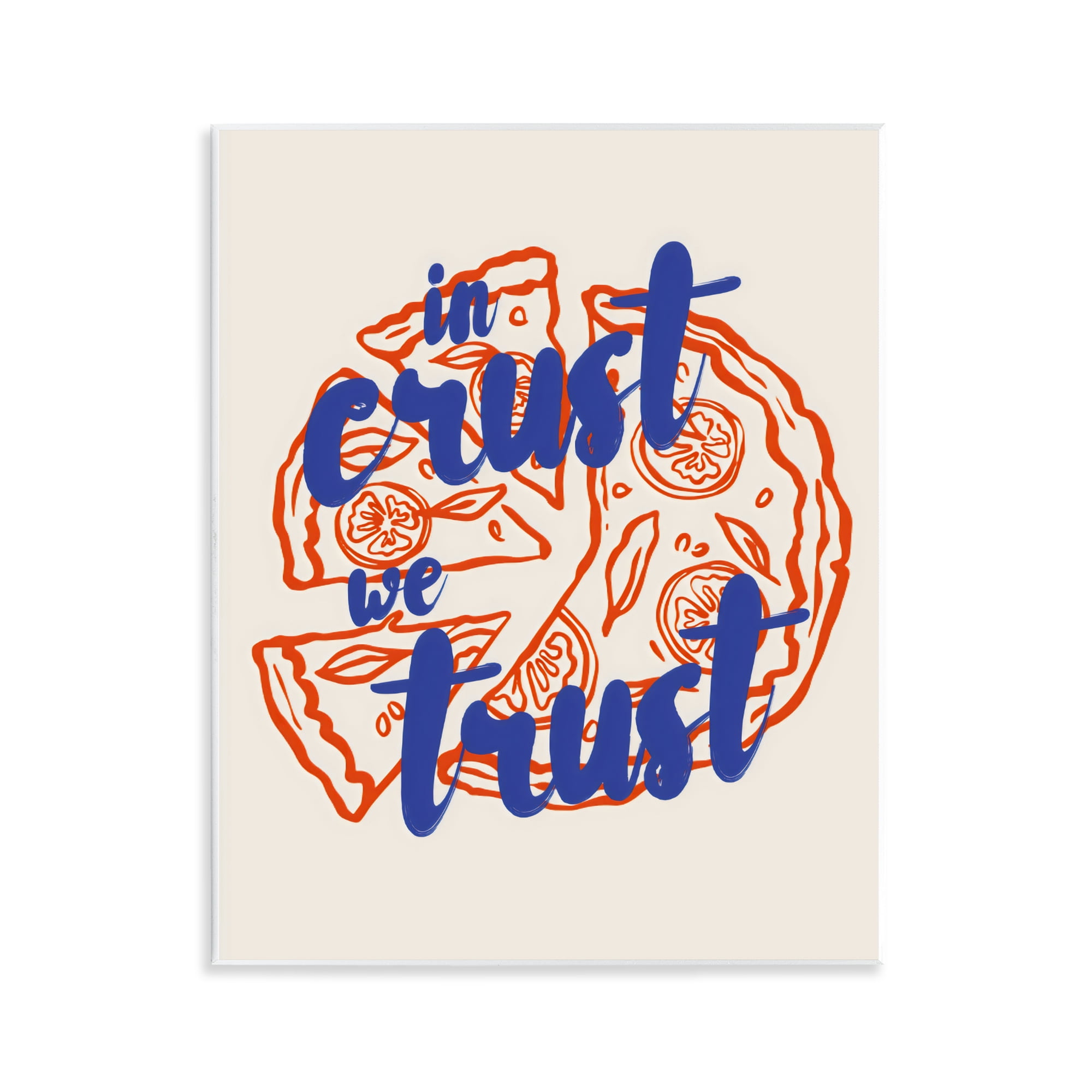 Stupell Industries In Crust We Trust Pizza Wall Plaque Art, design by The Prints Vibe