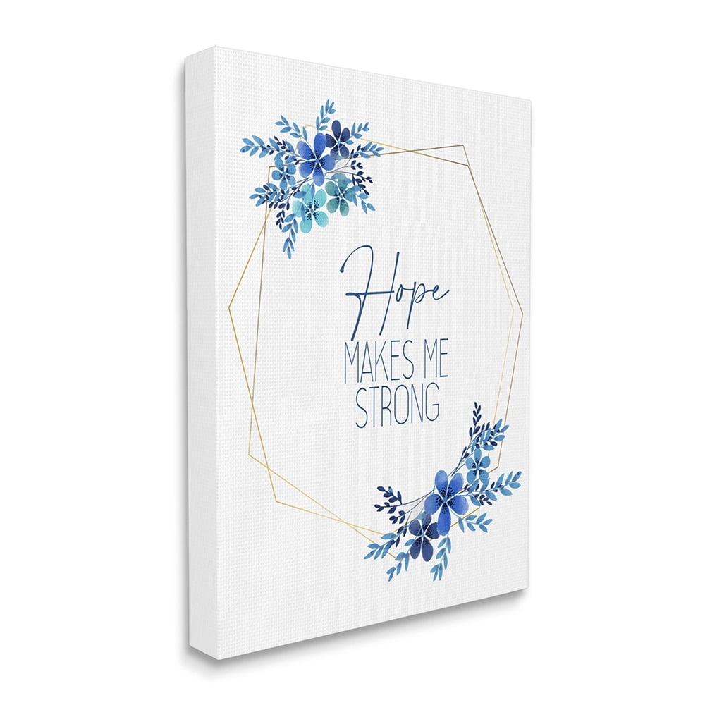 Stupell Industries Inspirational Hope Makes Me Strong Phrase Blue Florals Canvas Wall Art by Kim Allen
