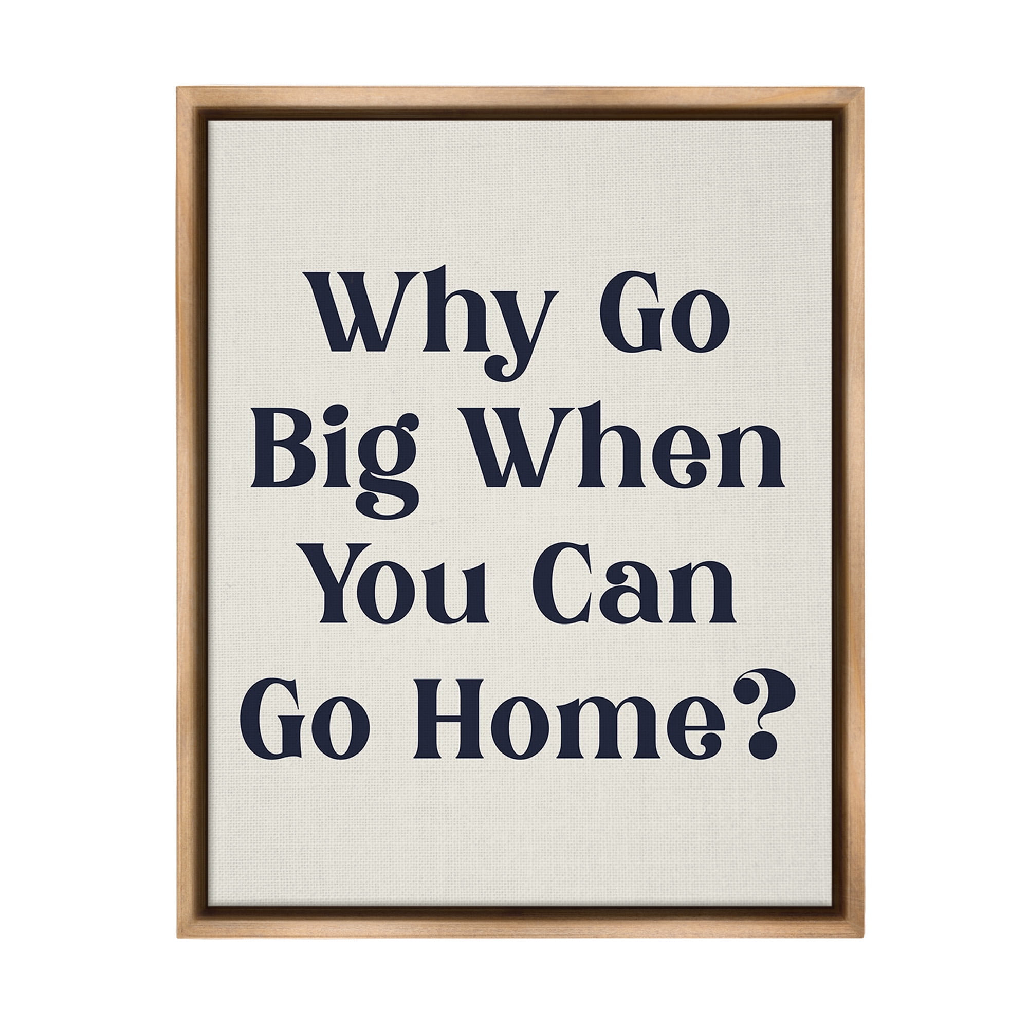 Stupell Industries Introverted Why Go Big Typography Painting Brown Floater Framed Canvas Art Print Wall Art, 17 x 21
