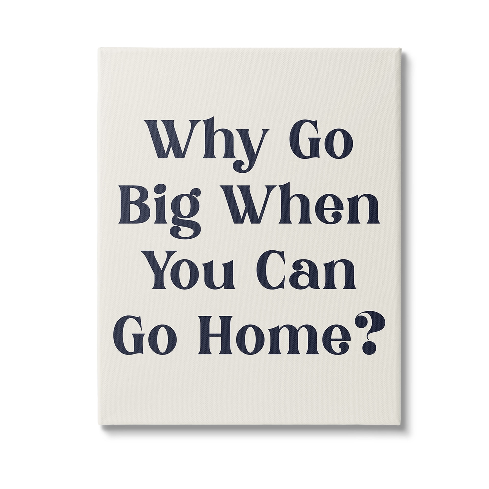 Stupell Industries Introverted Why Go Big Typography Painting Gallery Wrapped Canvas Art Print Wall Art, 30 x 40