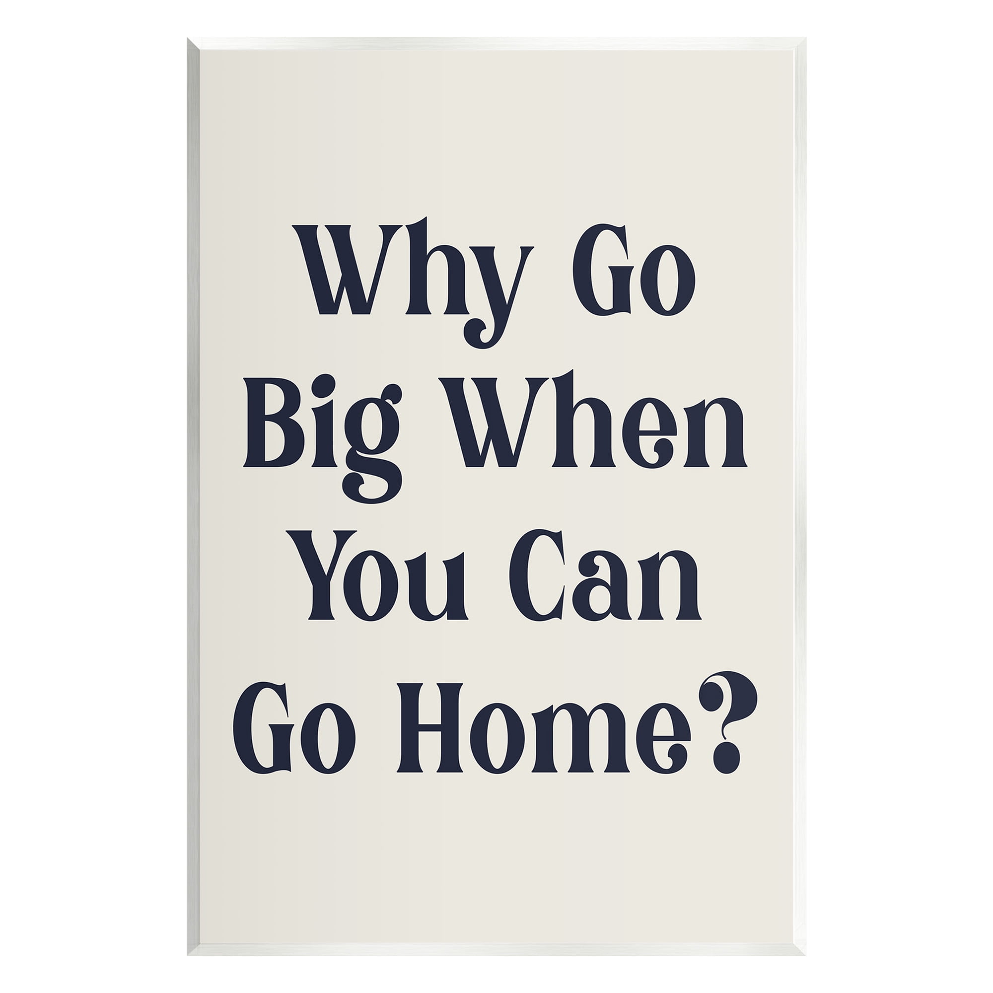 Stupell Industries Introverted Why Go Big Typography Painting Unframed Art Print Wall Art, 10 x 15