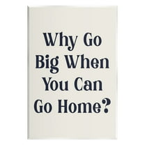 Stupell Industries Introverted Why Go Big Typography Painting Unframed Art Print Wall Art, 10 x 15
