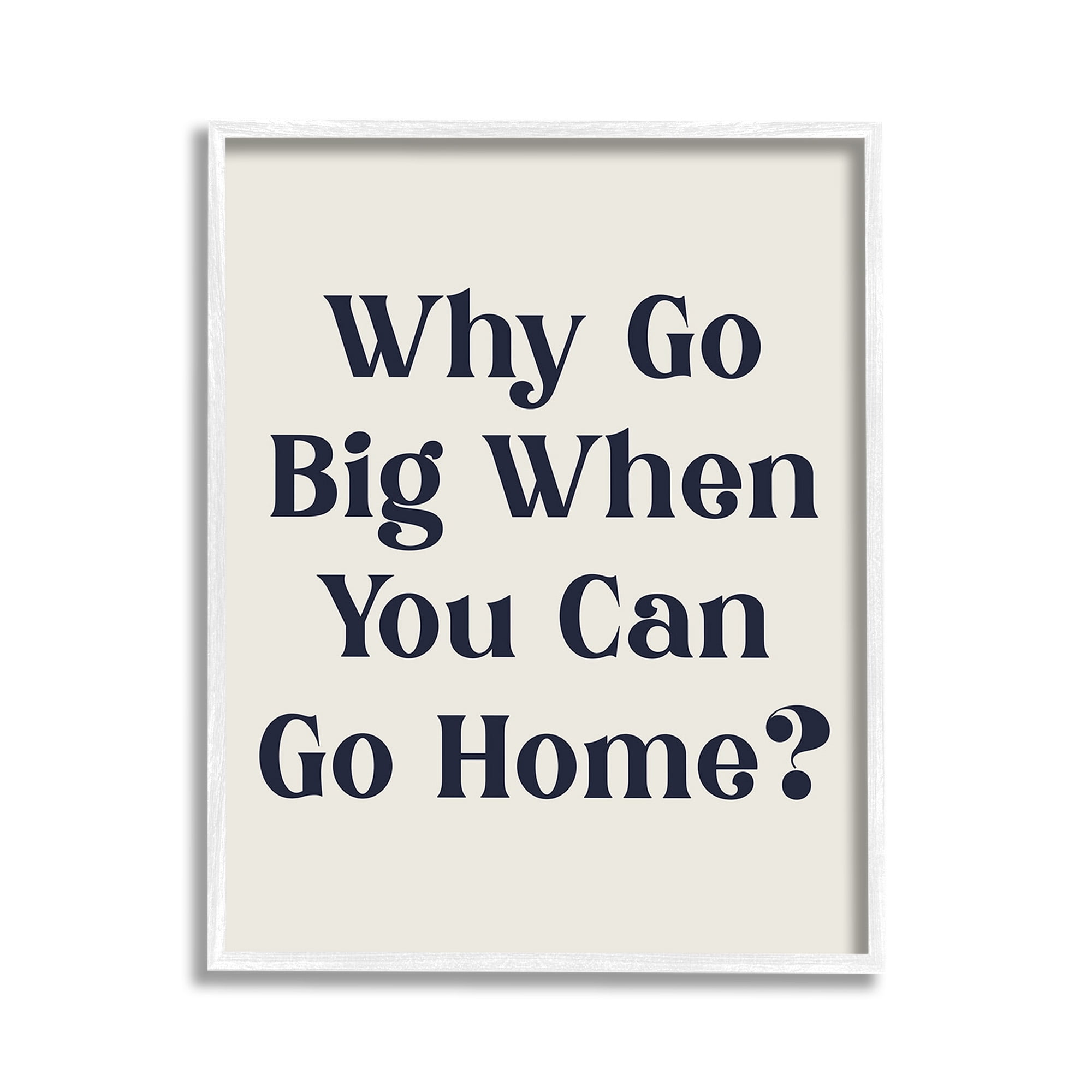 Stupell Industries Introverted Why Go Big Typography Painting White Framed Art Print Wall Art, 11 x 14
