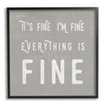 thumbnail image 1 of Stupell Industries It's Fine Everything's Fine Sassy Sarcastic Phrase, 12 x 12, Designed by Daphne Polselli, 1 of 7