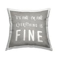 thumbnail image 1 of Stupell Industries It's Fine Everything's Fine Sassy Sarcastic Phrase Rustic Grey,18 x 7 x 18 Decorative Pillows, 1 of 6