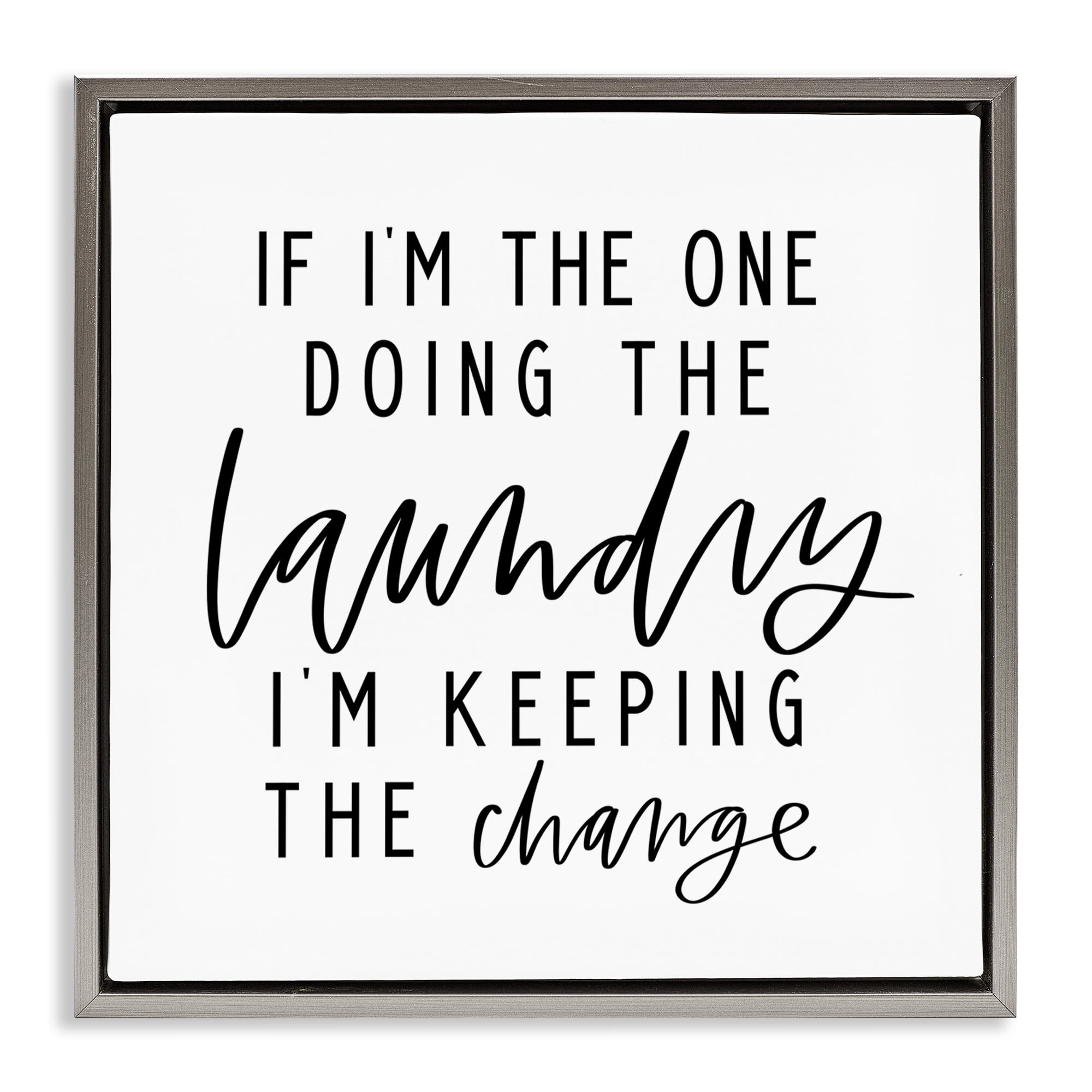 Stupell Industries Keeping The Change Laundry Bath & Laundry Painting Gray Floater Framed Canvas Art Print Wall Art, 25 x 25