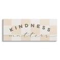thumbnail image 1 of Stupell Industries Kindness Matters Cheerful Checkered Pattern Typography Graphic Art Gallery Wrapped Canvas Print Wall Art, Design by Daphne Polselli, 1 of 7