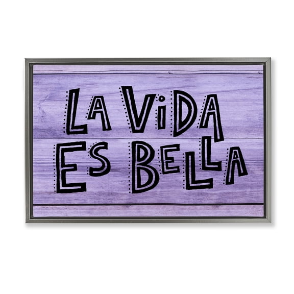 Stupell Industries La Vida es Bella Púrpura Inspirational Quotes & Sayings Painting Gray Floater Framed Art Print Wall Art, 31 x 21