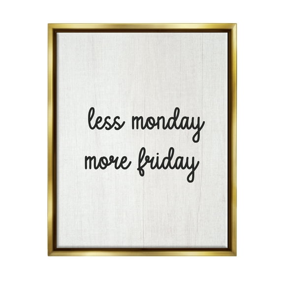 Stupell Industries Less Monday More Friday Inspirational Painting Gold Floater Framed Canvas Art Print Wall Art, 25 x 31
