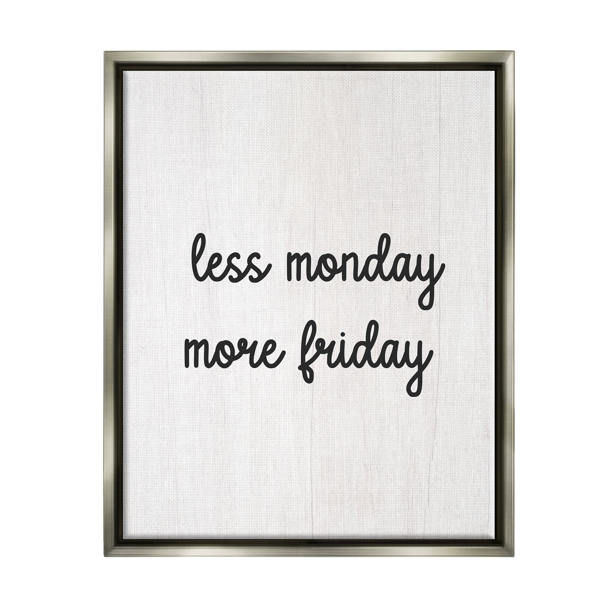 Stupell Industries Less Monday More Friday Inspirational Painting Gray Floater Framed Canvas Art Print Wall Art, 25 x 31