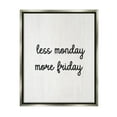 thumbnail image 1 of Stupell Industries Less Monday More Friday Inspirational Painting Gray Floater Framed Canvas Art Print Wall Art, 25 x 31, 1 of 10