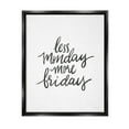 thumbnail image 1 of Stupell Industries Less Monday More Friday Phrase Graphic Art Jet Black Floating Framed Canvas Print Wall Art, Design by House Fenway, 1 of 8