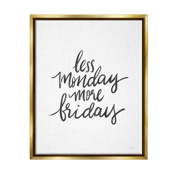 Stupell Industries Less Monday More Friday Phrase Graphic Art Metallic Gold Floating Framed Canvas Print Wall Art, Design by House Fenway