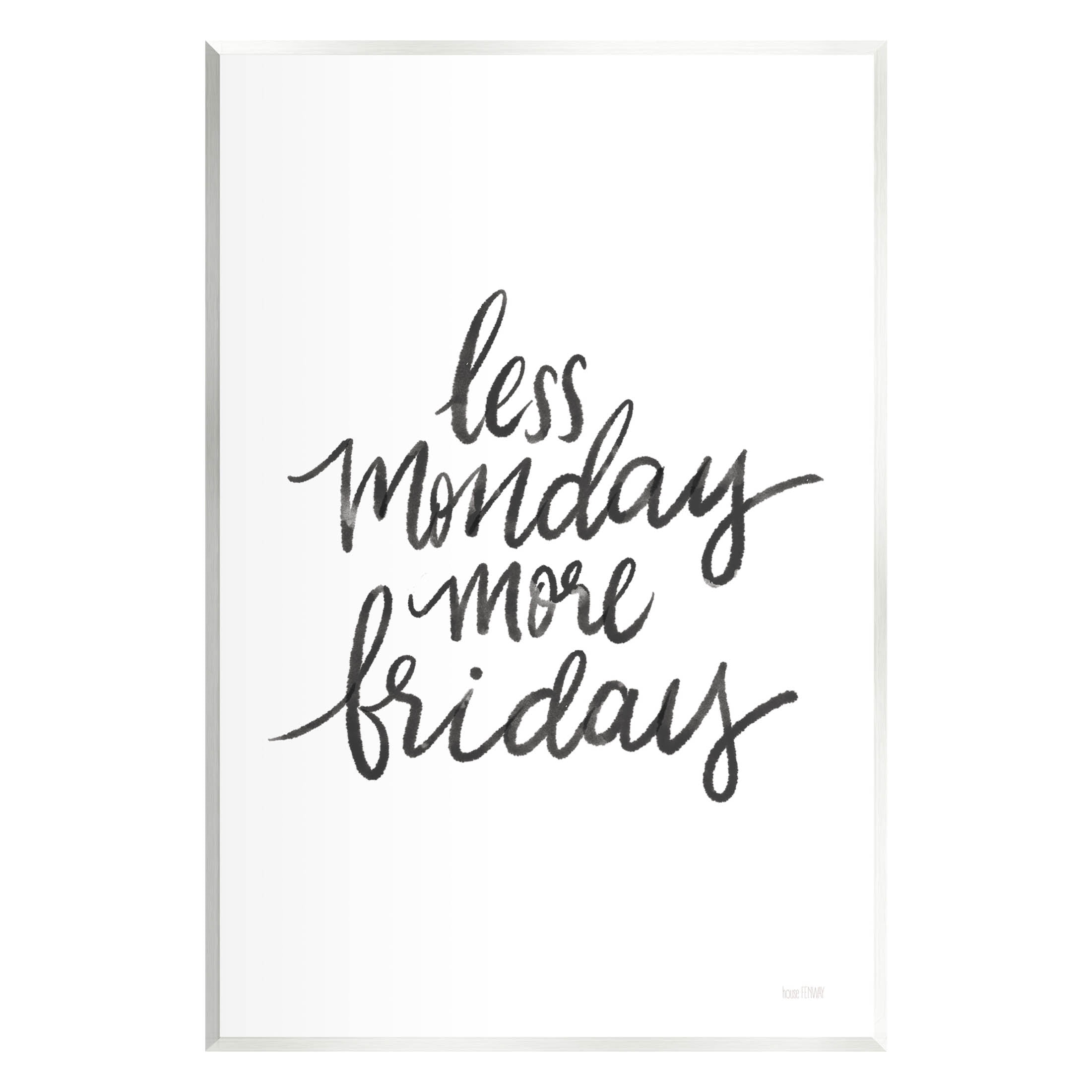 Stupell Industries Less Monday More Friday Phrase Graphic Art Unframed Art Print Wall Art, Design by House Fenway