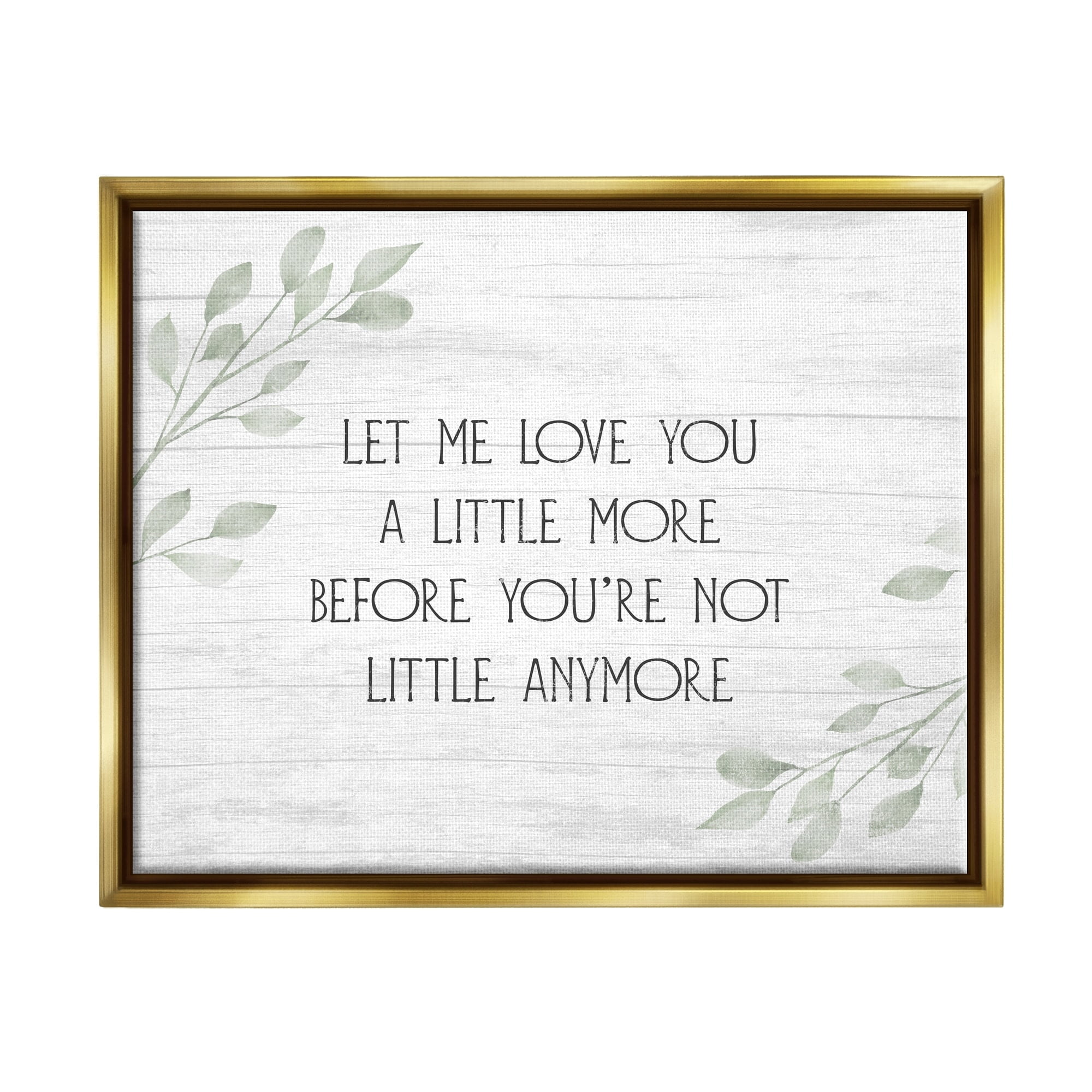 Stupell Industries Let Me Love You Sweet Nursery Botanical Phrase Graphic Art Metallic Gold Floating Framed Canvas Print Wall Art, Design by Daphne Polselli