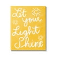 thumbnail image 1 of Stupell Industries Let Your Light Shine Yellow Phrase Inspirational Painting Gallery Wrapped Canvas Print Wall Art, 1 of 5
