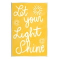 thumbnail image 1 of Stupell Industries Let Your Light Shine Yellow Phrase Inspirational Painting Unframed Art Print Wall Art, 1 of 6