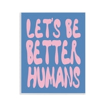 Stupell Industries Let's Be Better Humans Quotes and Sayings Painting Unframed Art Print Wall Art, 11 x 14