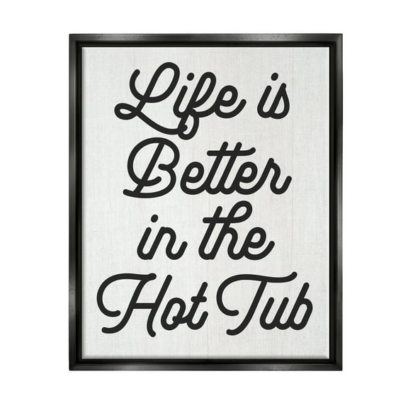 Stupell Industries Life Better In Hot Tub Phrase Inspirational Painting Black Floater Framed Art Print Wall Art