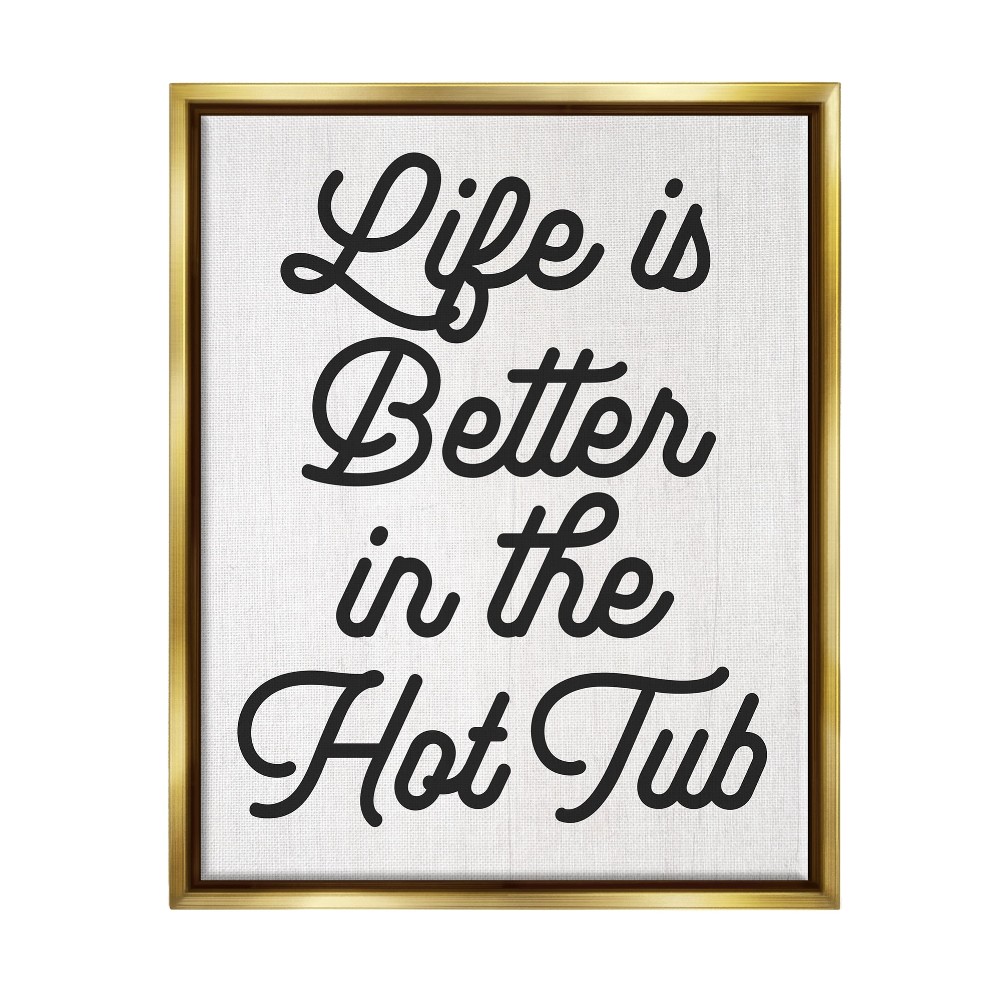 Stupell Industries Life Better In Hot Tub Phrase Inspirational Painting Gold Floater Framed Art Print Wall Art