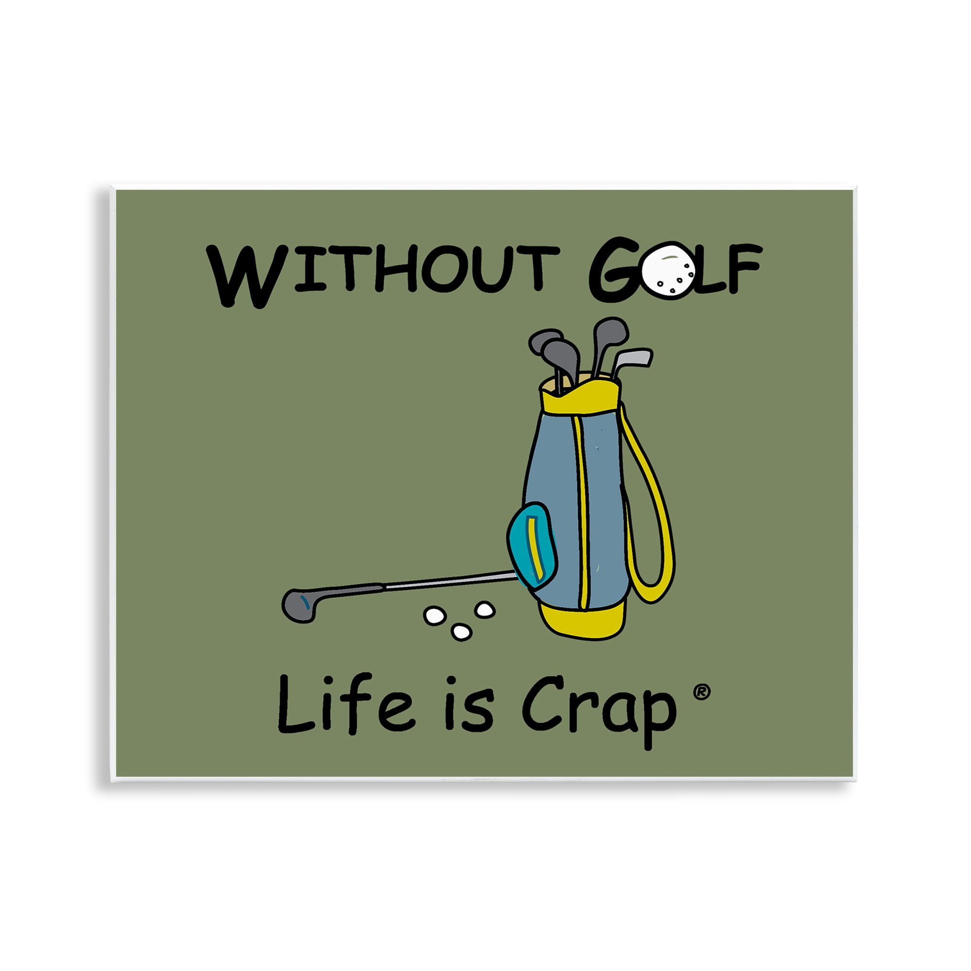 Stupell Industries Life Crap Without Golf Novelty & Humor Painting Unframed Art Print Wall Art, 14 x 11