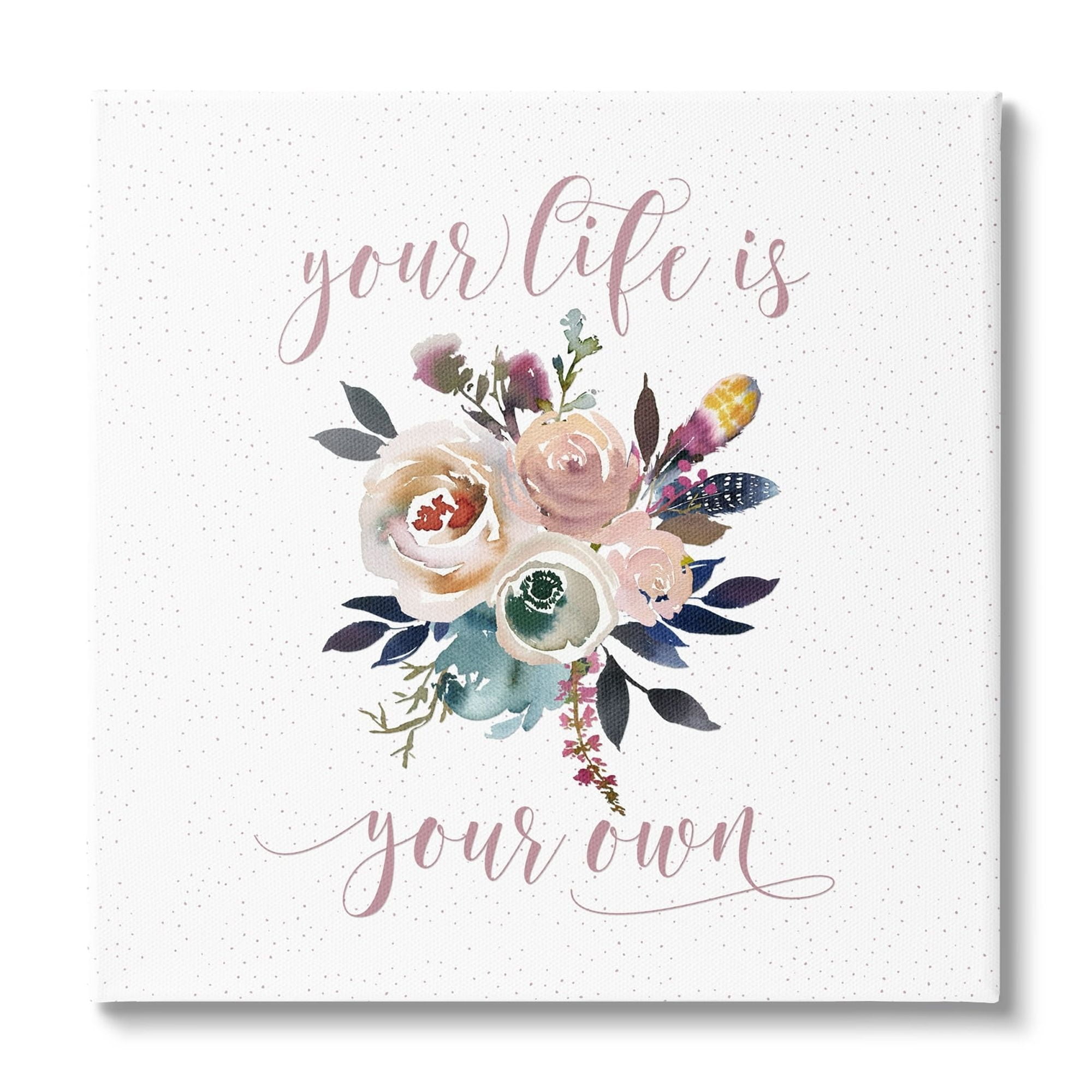 Stupell Industries Life Is Your Own Motivational Floral Bouquet Design Graphic Art Gallery-Wrapped Canvas Print Wall Art, 24x24, by Tara Moss