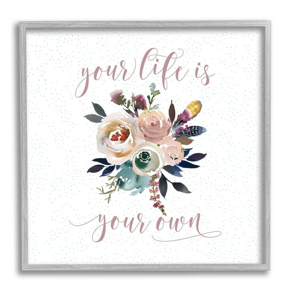 Stupell Industries Life Is Your Own Motivational Floral Bouquet Design Graphic Art Gray Framed Art Print Wall Art, 12x12, by Tara Moss