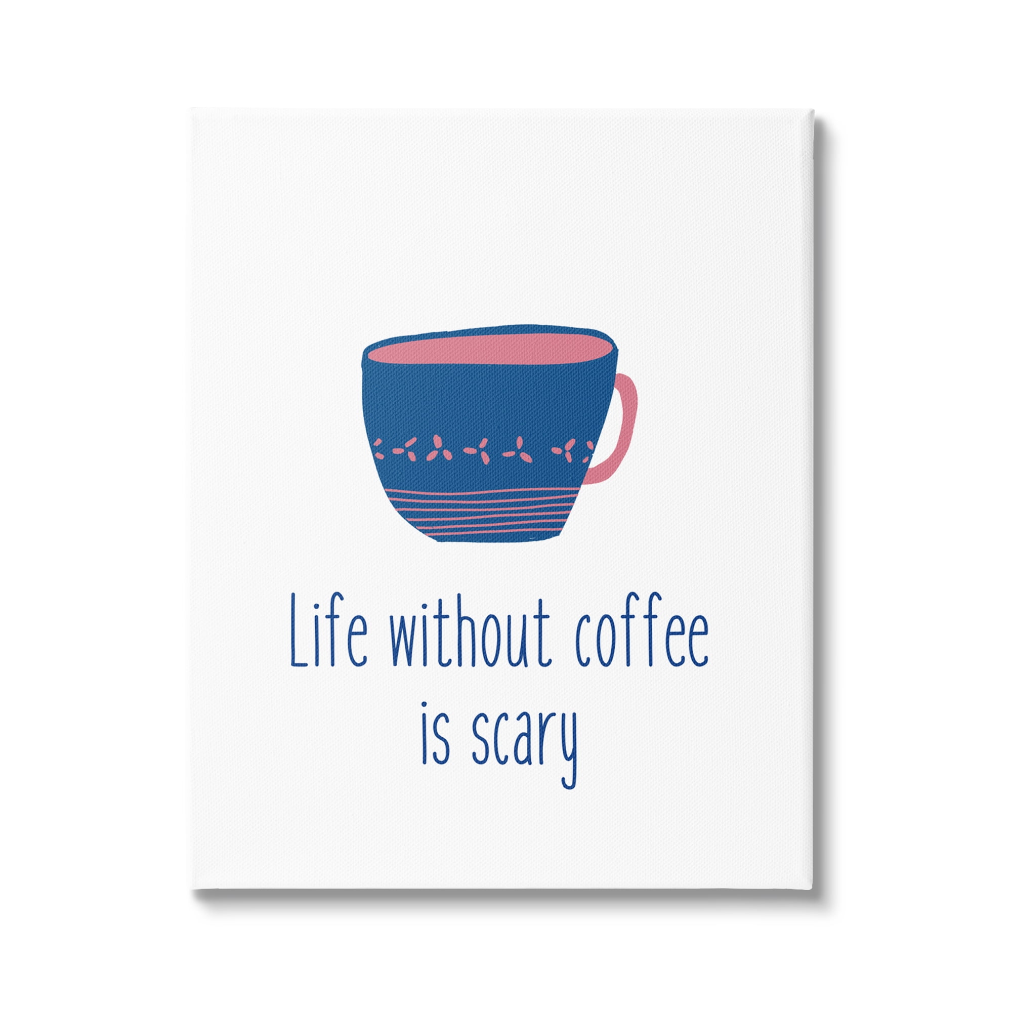 Stupell Industries Life Without Coffee Humorous Patterned Breakfast Mug Graphic Art Gallery Wrapped Canvas Print Wall Art, Design by J. Weiss