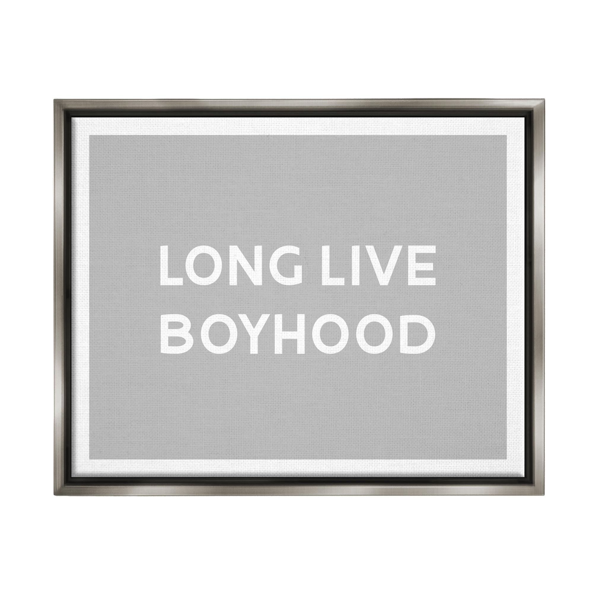 Stupell Industries Long Live Boyhood Minimal Phrase Inspirational Painting Gray Floater Framed Art Print Wall Art