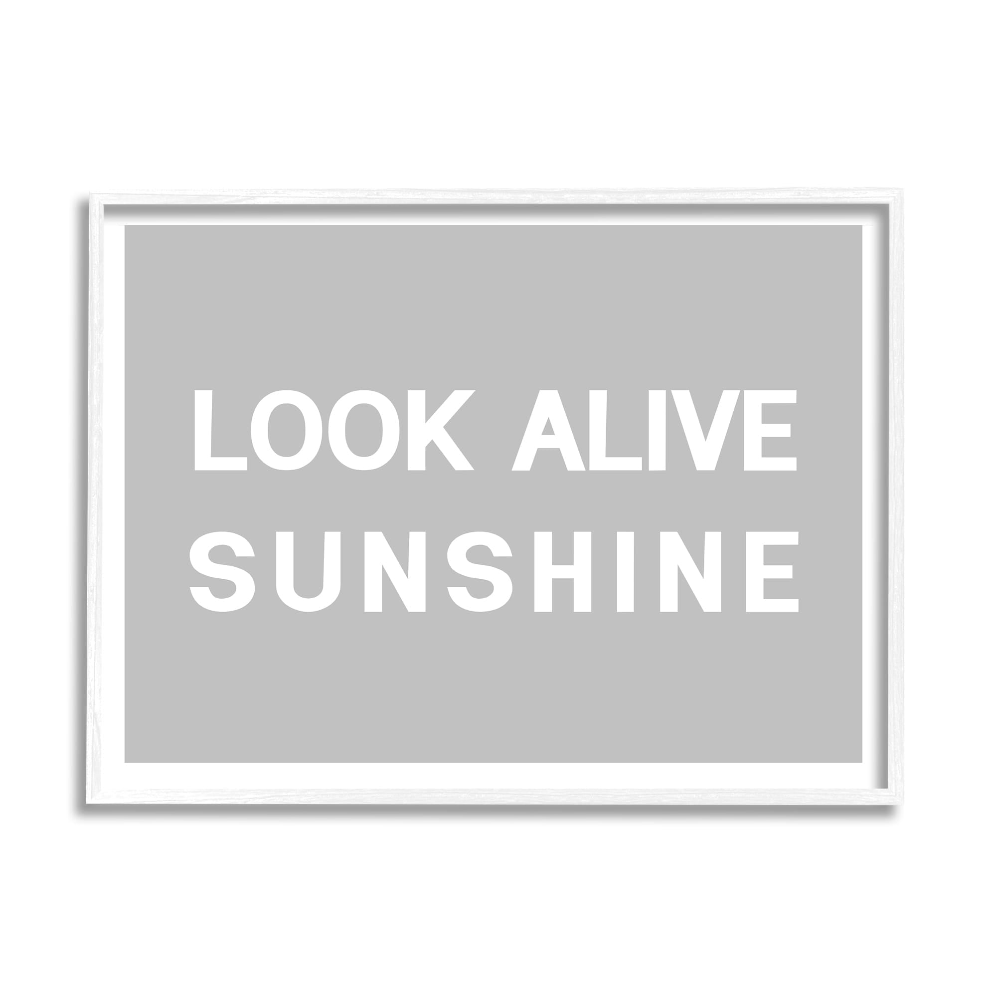 Stupell Industries Look Alive Sunshine Simple Grey Inspirational Painting White Framed Art Print Wall Art