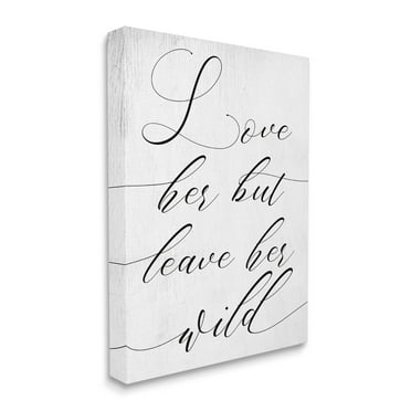 Stupell Industries Love Her But Leave Her Wild Romantic Phrase Inspirational Painting Gallery Wrapped Canvas Print Wall Art, 16 x 20