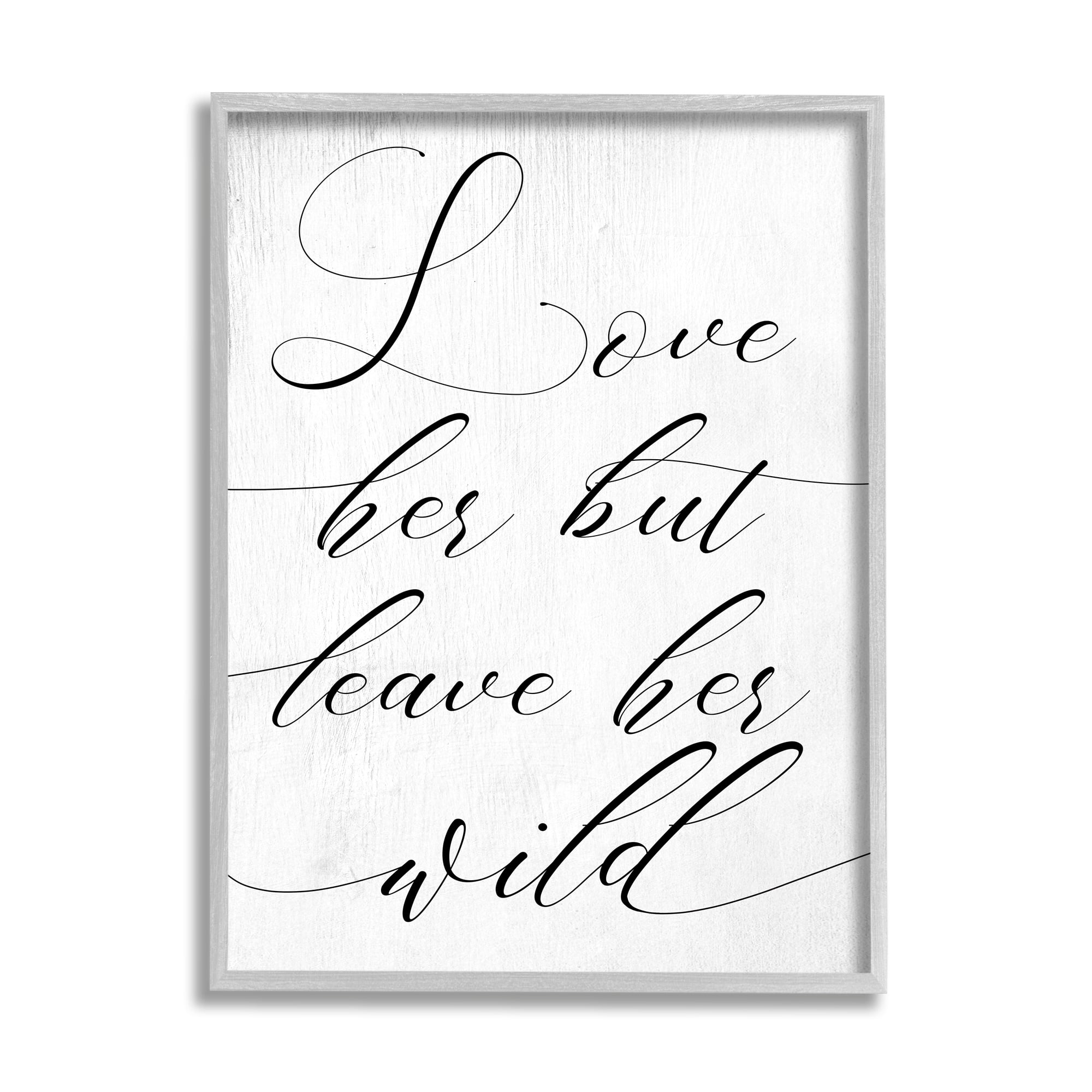 Stupell Industries Love Her But Leave Her Wild Romantic Phrase Inspirational Painting Gray Framed Art Print Wall Art, 11 x 14
