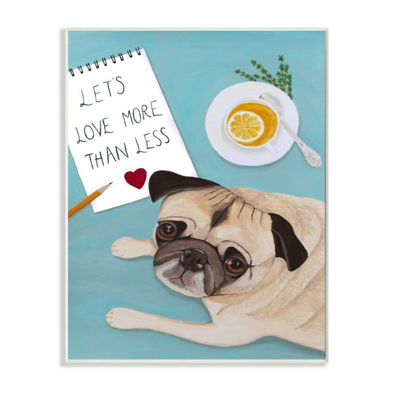Stupell Industries Love More Pug With Tea Dog Painting Wall Plaque by Sally B