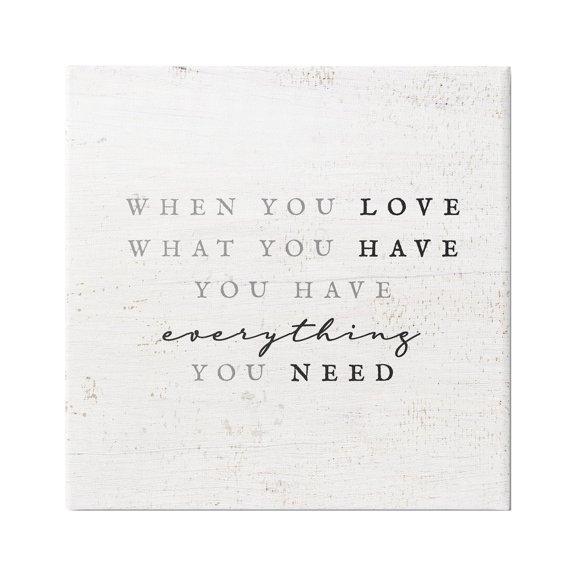 Stupell Industries Love What You Have Reassuring Rustic Quote Graphic Art Gallery Wrapped Canvas Print Wall Art, Design by Daphne Polselli