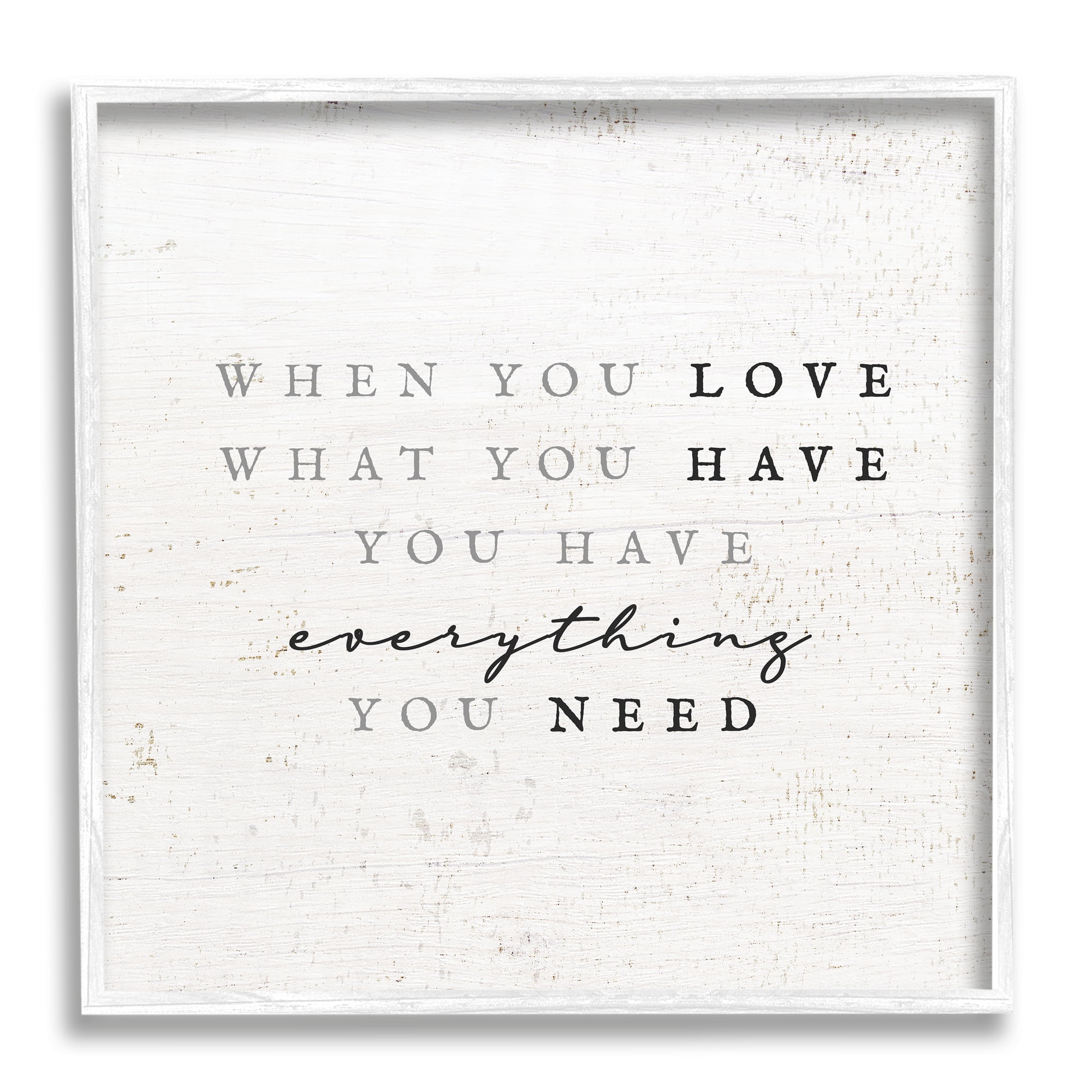 Stupell Industries Love What You Have Reassuring Rustic Quote Graphic