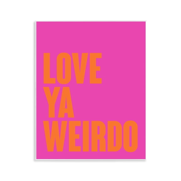 Stupell Industries Love Ya Weirdo Phrase Quotes and Sayings Painting Unframed Art Print Wall Art, 11 x 14