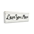 thumbnail image 1 of Stupell Industries Love You More Romantic Quote Country Design Design by Daphne Polselli, 13" x 30", 1 of 6