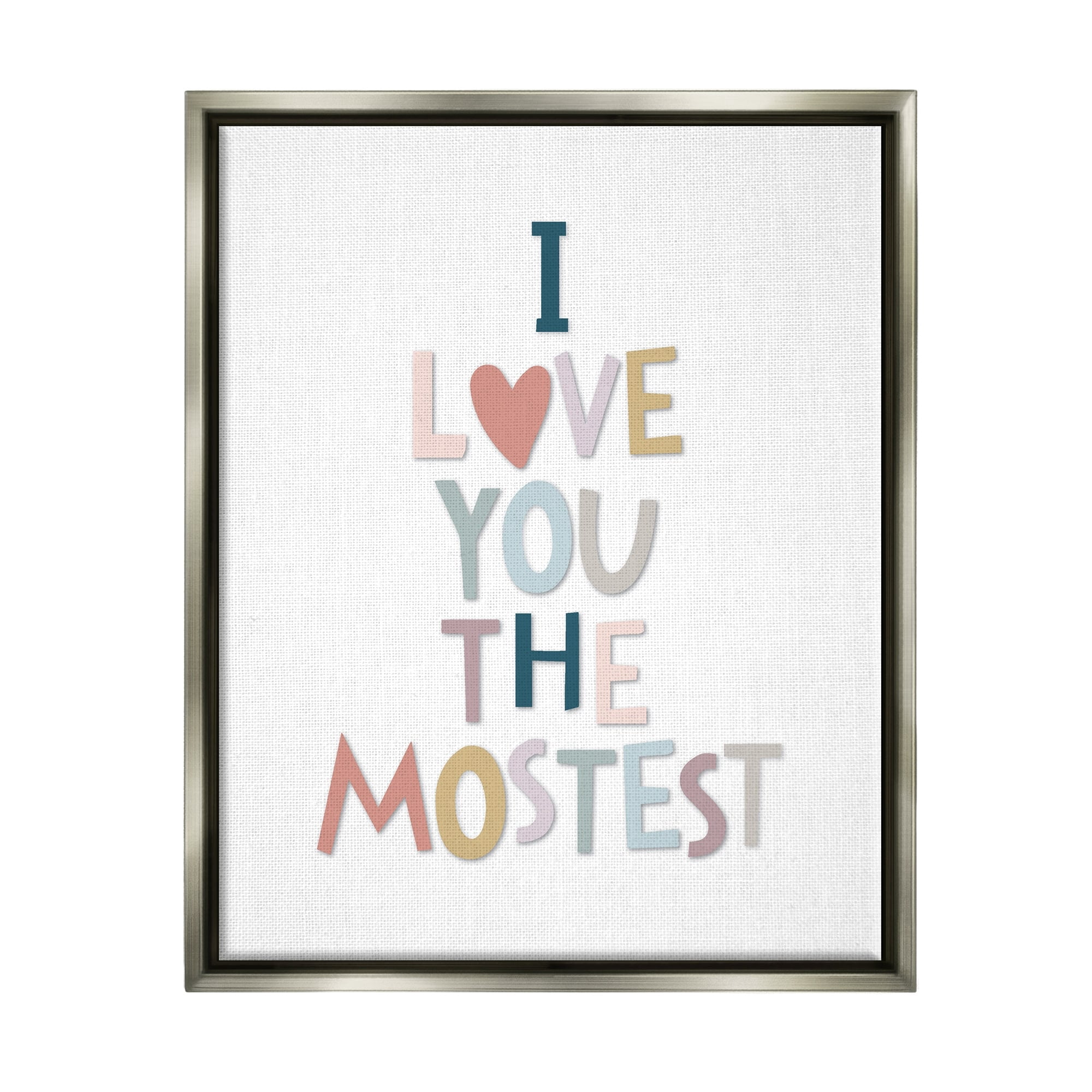 Stupell Industries Love You The Mostest Playful Pastel Typography Phrase Graphic Art Luster Gray Floating Framed Canvas Print Wall Art, Design by Ilene Segal