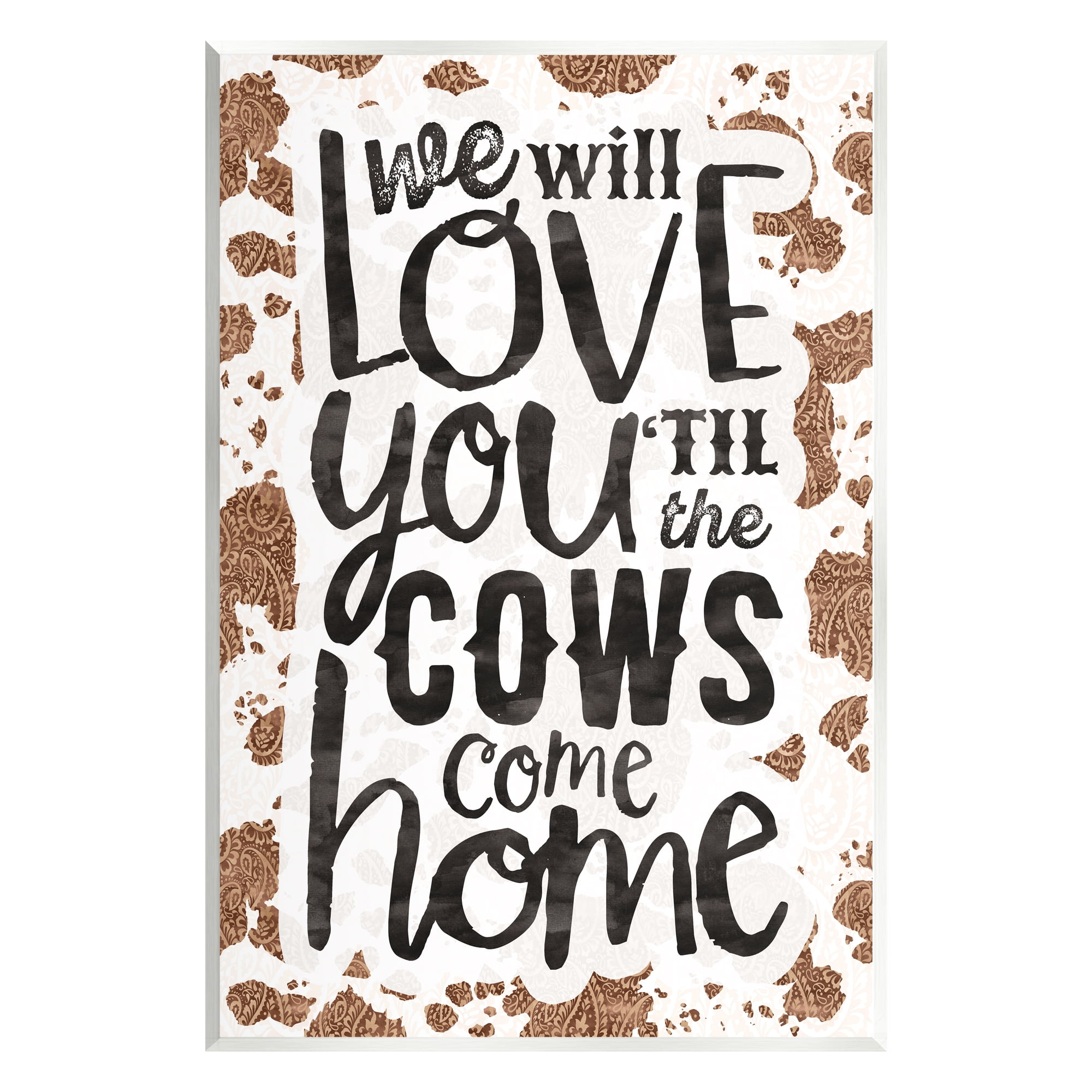 Stupell Industries Love You Till Cows Come Phrase Inspirational Painting Unframed Art Print Wall Art