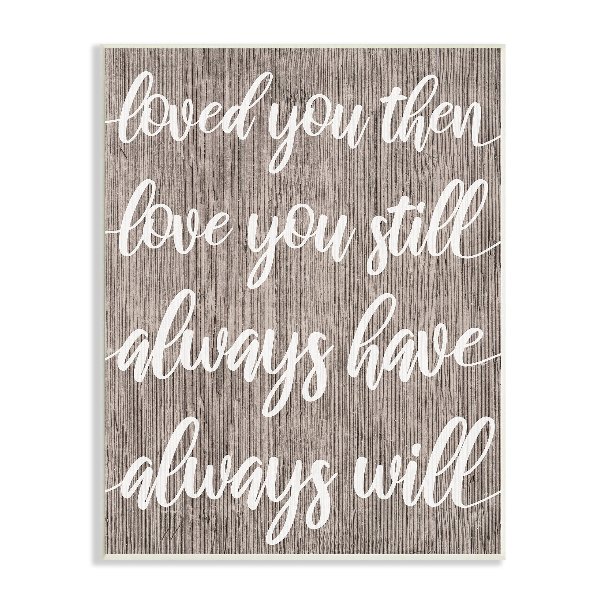 Stupell Industries Loved You Then Still Always Will Romantic Phrase, 10 x 15, Design by Daphne Polselli