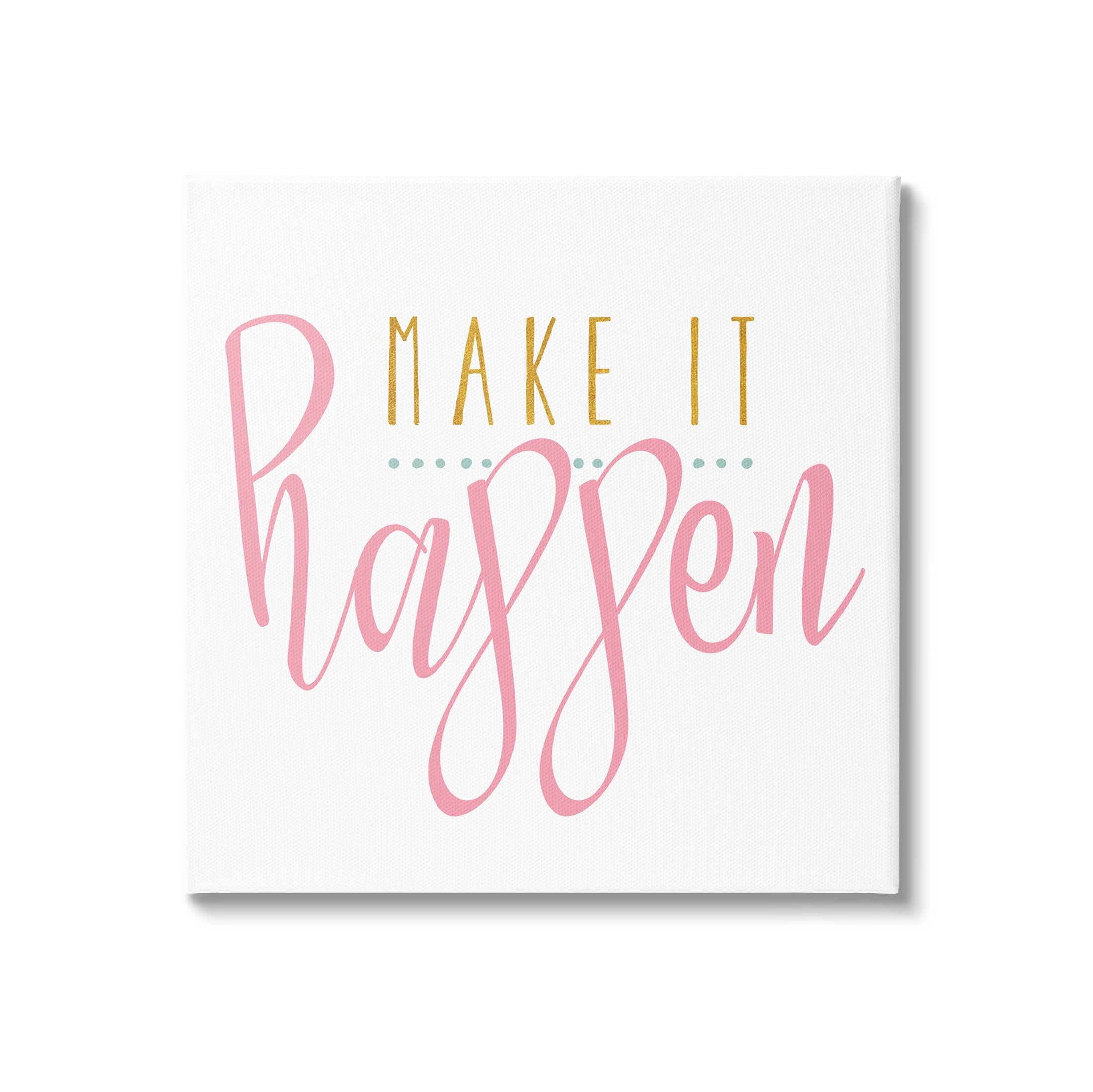 Stupell Industries Make It Happen Phrase Graphic Art Gallery Wrapped Canvas Print Wall Art, Design by Alli Rogosich