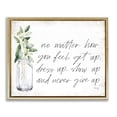 thumbnail image 1 of Stupell Industries Farmhouse No Matter How You Feel Never Give Up Inspirational Plants in Mason Jar Gold Floating Frame Canvas Art, 21 x 17, by Marla Rae, 1 of 8