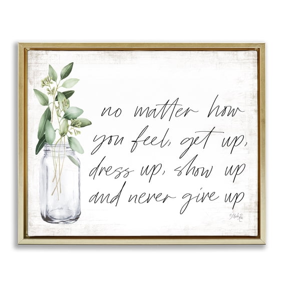 Stupell Industries Farmhouse No Matter How You Feel Never Give Up Inspirational Plants in Mason Jar Gold Floating Frame Canvas Art, 21 x 17, by Marla Rae