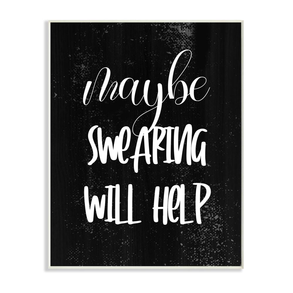 Stupell Industries Maybe Swearing Will Help Phrase with Distressed Detail Designed by Daphne Polselli