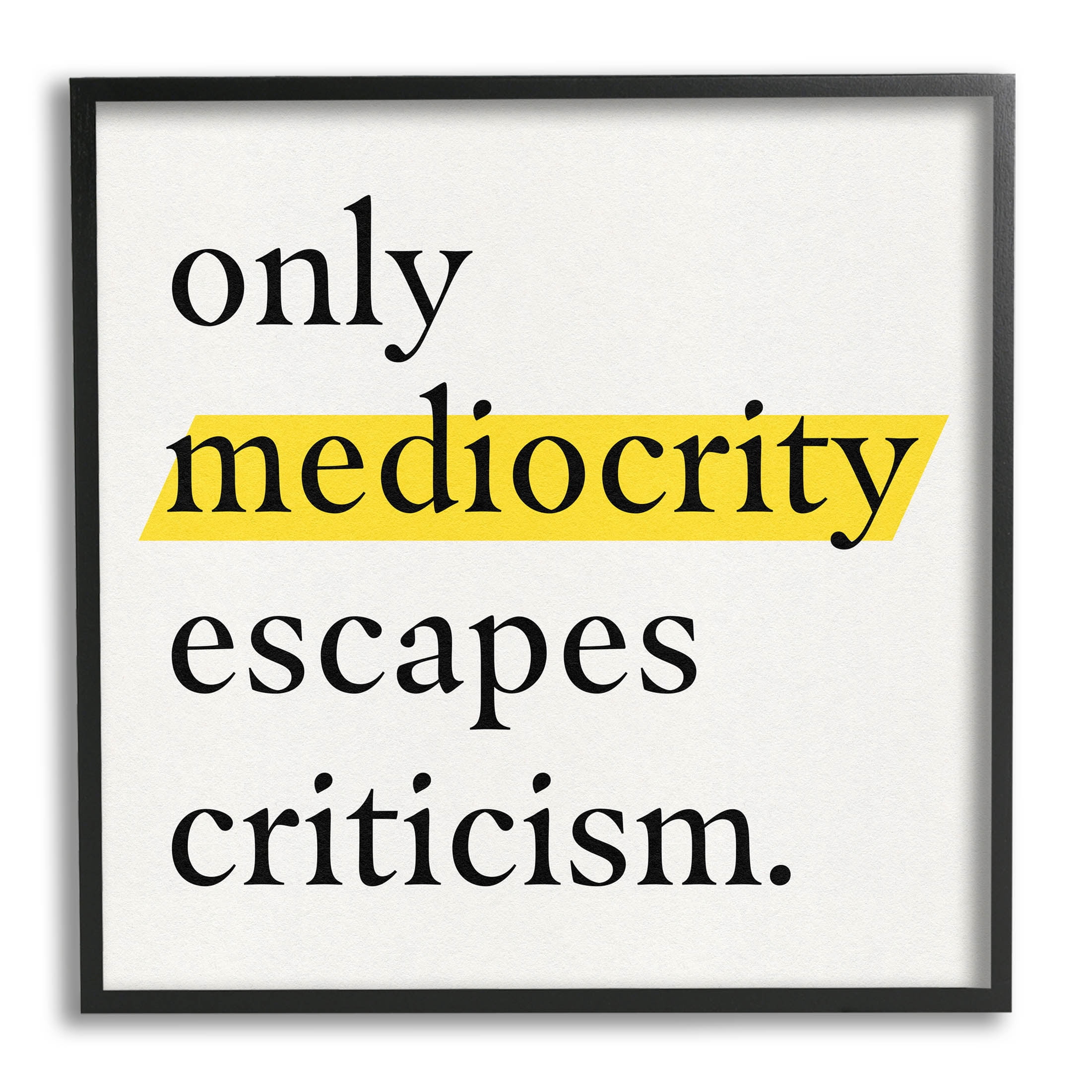 Stupell Industries Mediocrity Escapes Criticism Quote Graphic Art Black Framed Art Print Wall Art, Design by Jacob Green