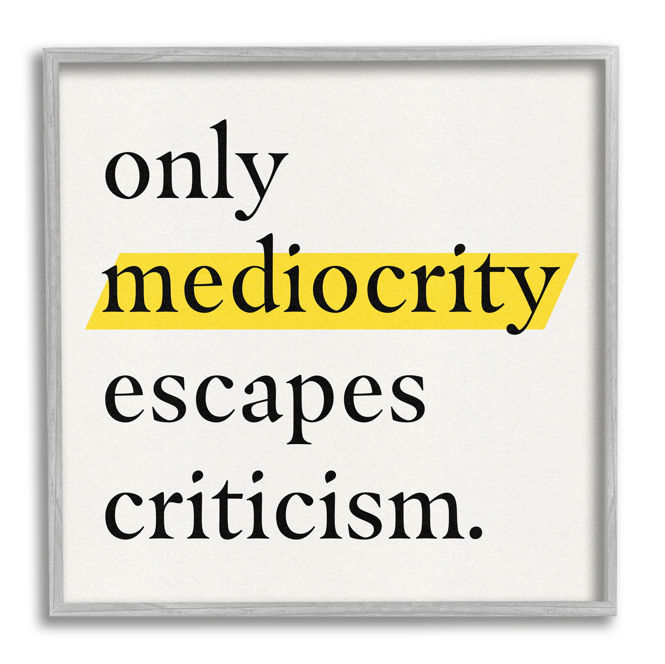 Stupell Industries Mediocrity Escapes Criticism Quote Graphic Art Gray Framed Art Print Wall Art, Design by Jacob Green