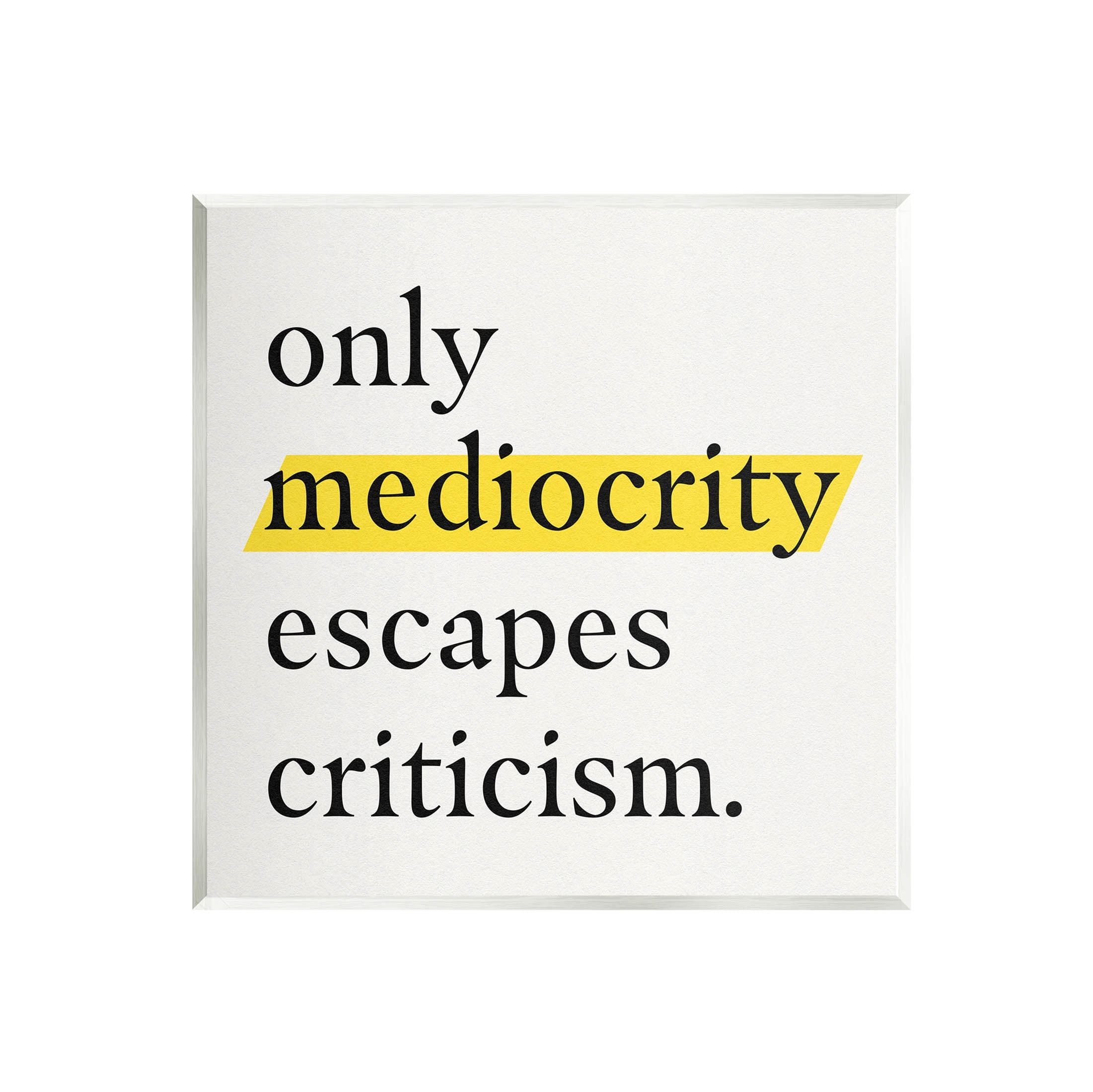 Stupell Industries Mediocrity Escapes Criticism Quote Graphic Art Unframed Art Print Wall Art, Design by Jacob Green